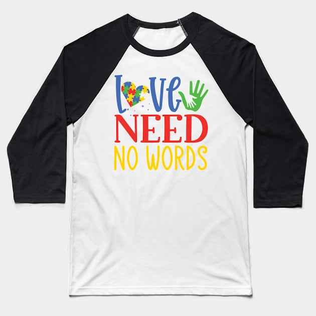 Love Need No Words, Autism Awareness Amazing Cute Funny Colorful Motivational Inspirational Gift Idea for Autistic Baseball T-Shirt by SweetMay